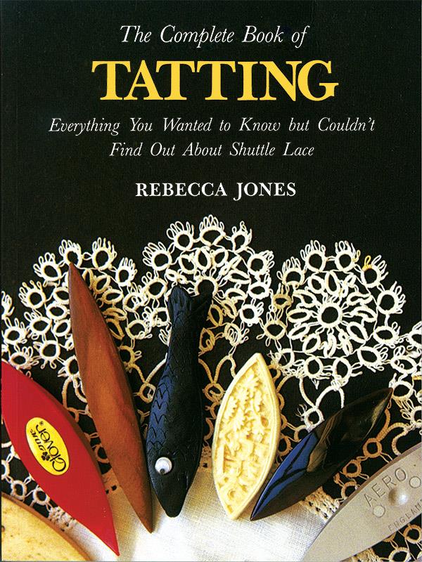 Complete Book of Tatting by Rebecca Jones