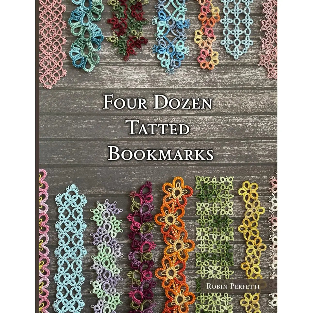Four Dozen Tatted Bookmarks by Robin Perfetti